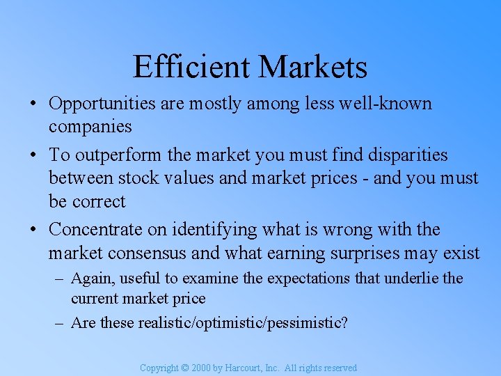 Efficient Markets • Opportunities are mostly among less well-known companies • To outperform the