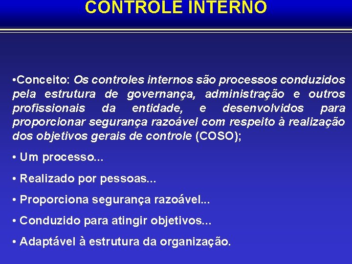 CONTROLE INTERNO • Conceito: Os controles internos são processos conduzidos pela estrutura de governança,