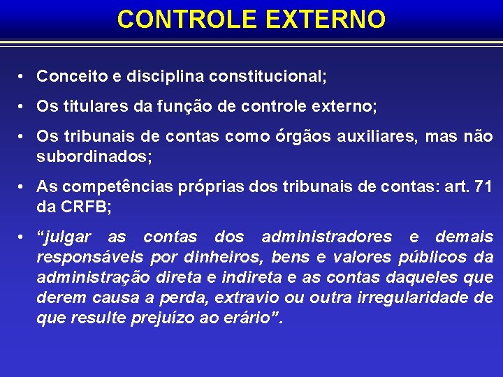 CONTROLE EXTERNO • Conceito e disciplina constitucional; • Os titulares da função de controle CONTROLE EXTERNO • Conceito e disciplina constitucional; • Os titulares da função de controle