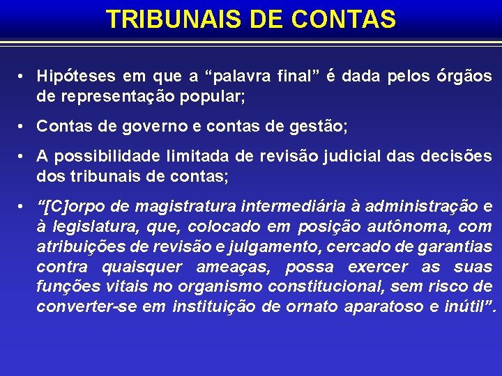 TRIBUNAIS DE CONTAS • Hipóteses em que a “palavra final” é dada pelos órgãos