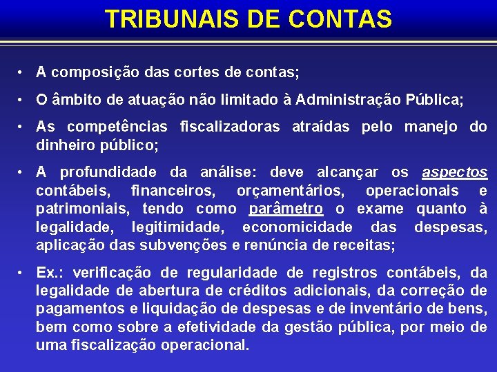 TRIBUNAIS DE CONTAS • A composição das cortes de contas; • O âmbito de