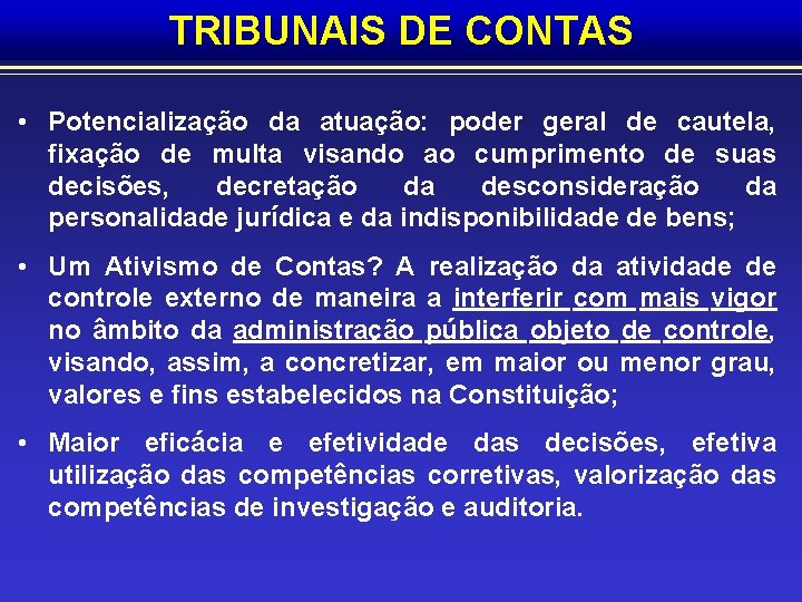 TRIBUNAIS DE CONTAS • Potencialização da atuação: poder geral de cautela, fixação de multa