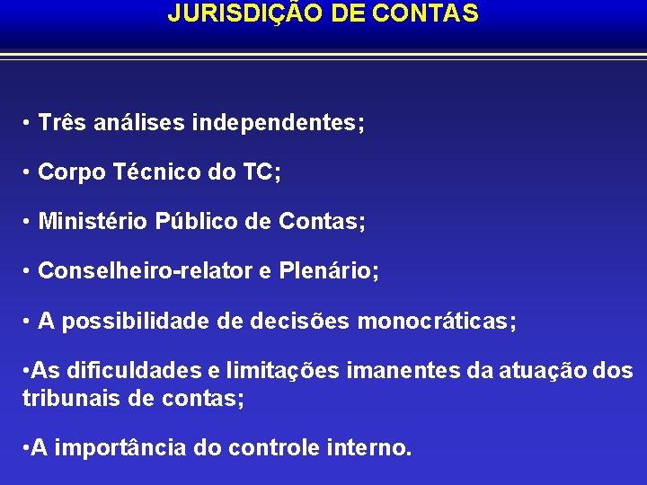 JURISDIÇÃO DE CONTAS • Três análises independentes; • Corpo Técnico do TC; • Ministério