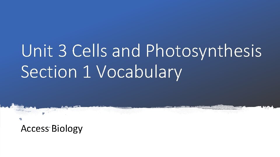 Unit 3 Cells and Photosynthesis Section 1 Vocabulary Access Biology 