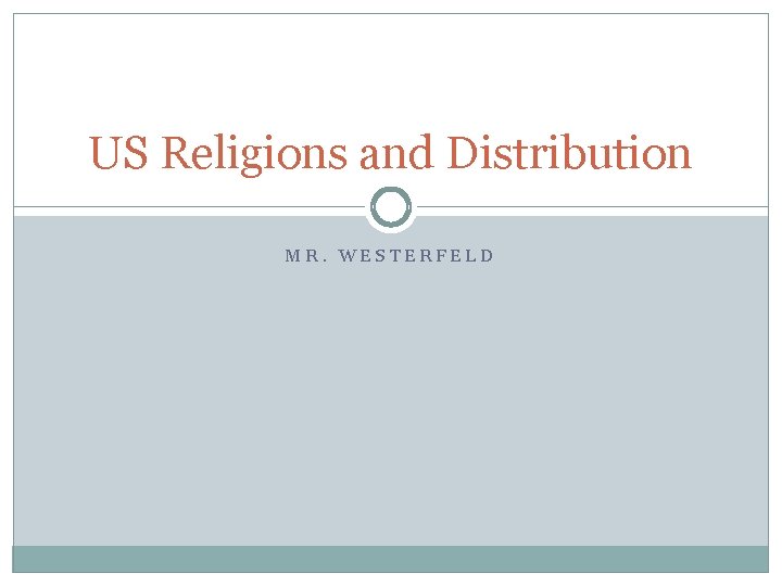 US Religions and Distribution MR. WESTERFELD 