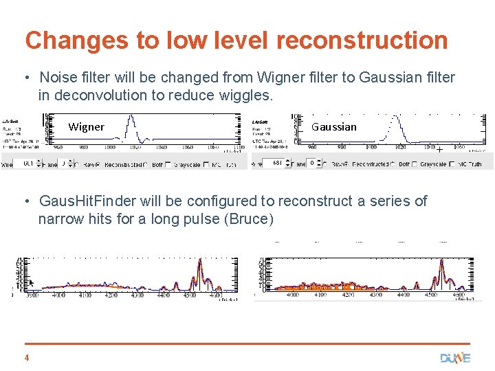 Changes to low level reconstruction • Noise filter will be changed from Wigner filter