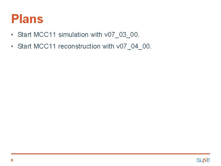 Plans • Start MCC 11 simulation with v 07_03_00. • Start MCC 11 reconstruction