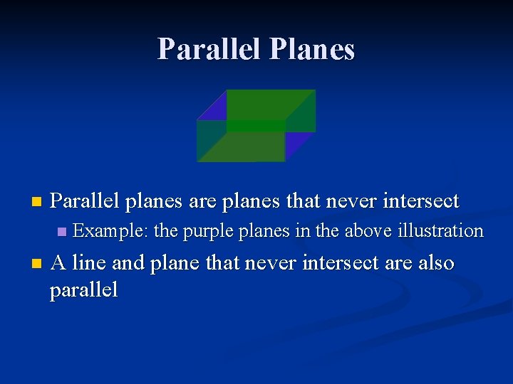 Parallel Planes n Parallel planes are planes that never intersect n n Example: the