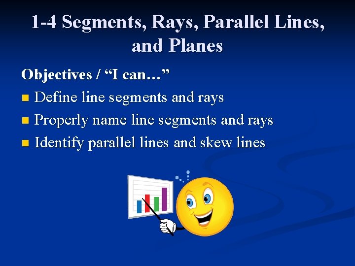 1 -4 Segments, Rays, Parallel Lines, and Planes Objectives / “I can…” n Define