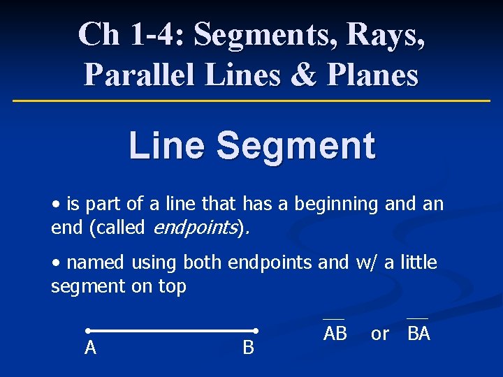 Ch 1 -4: Segments, Rays, Parallel Lines & Planes Line Segment • is part