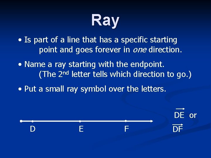 Ray • Is part of a line that has a specific starting point and