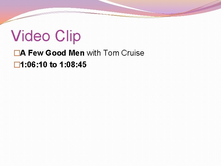 Video Clip �A Few Good Men with Tom Cruise � 1: 06: 10 to