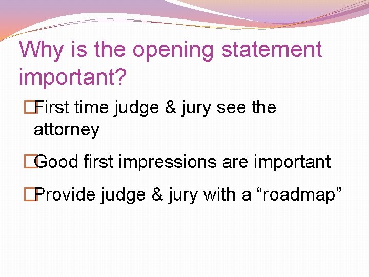 Why is the opening statement important? �First time judge & jury see the attorney