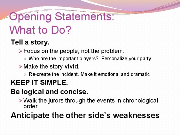 Opening Statements: What to Do? Tell a story. Ø Focus on the people, not