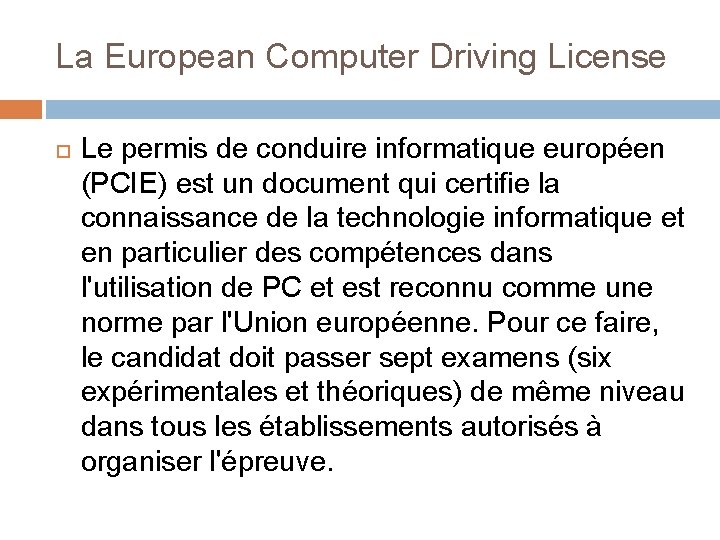 La European Computer Driving License Le permis de conduire informatique européen (PCIE) est un