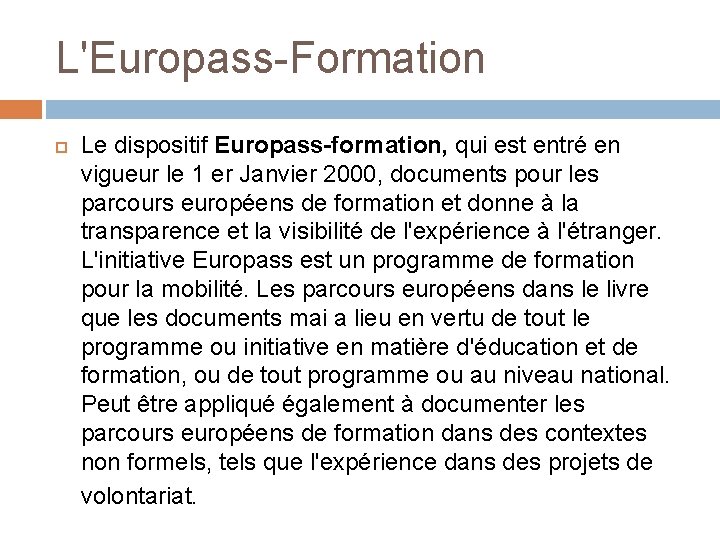 L'Europass-Formation Le dispositif Europass-formation, qui est entré en vigueur le 1 er Janvier 2000,