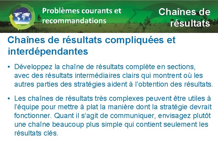 Problèmes courants et recommandations Chaînes de résultats compliquées et interdépendantes • Développez la chaîne