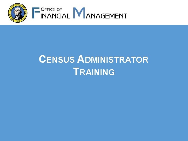 CENSUS ADMINISTRATOR TRAINING 
