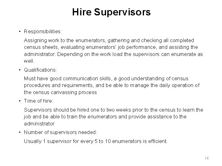 Hire Supervisors • Responsibilities: Assigning work to the enumerators, gathering and checking all completed