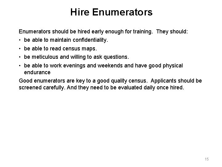 Hire Enumerators should be hired early enough for training. They should: • • be
