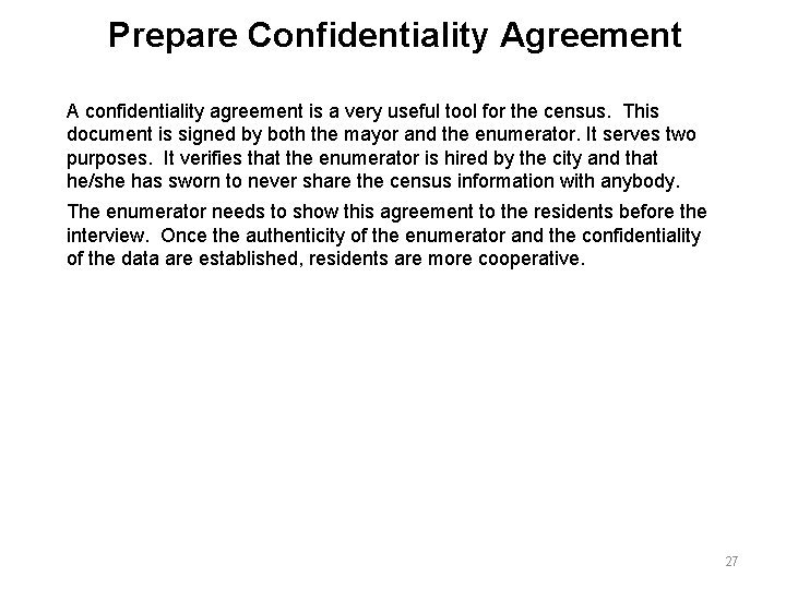 Prepare Confidentiality Agreement A confidentiality agreement is a very useful tool for the census.