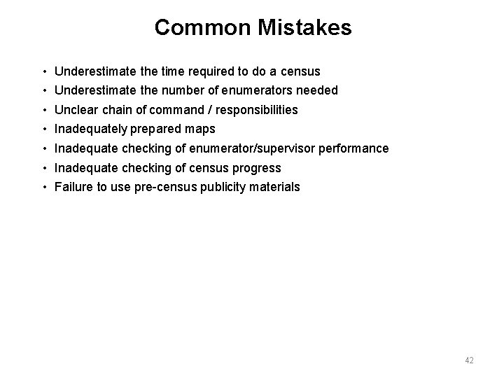 Common Mistakes • • Underestimate the time required to do a census Underestimate the