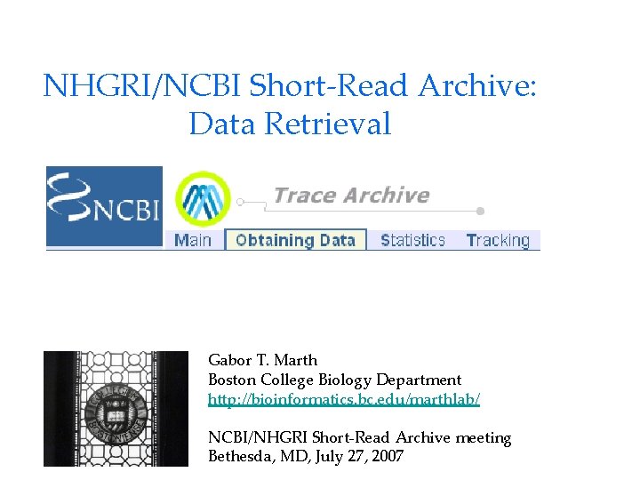 NHGRI/NCBI Short-Read Archive: Data Retrieval Gabor T. Marth Boston College Biology Department http: //bioinformatics.