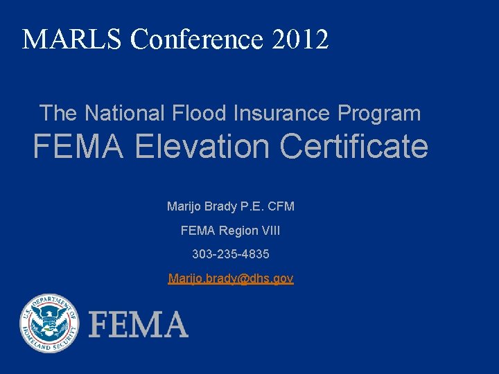 MARLS Conference 2012 The National Flood Insurance Program FEMA Elevation Certificate Marijo Brady P.
