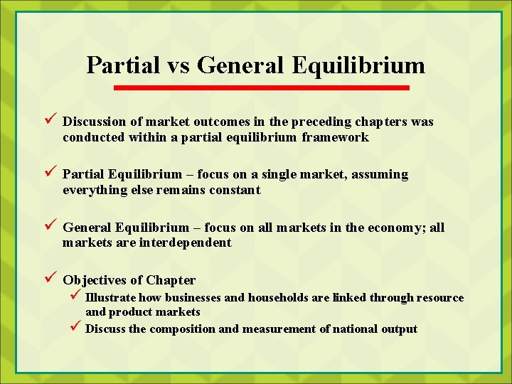 Partial vs General Equilibrium ü Discussion of market outcomes in the preceding chapters was