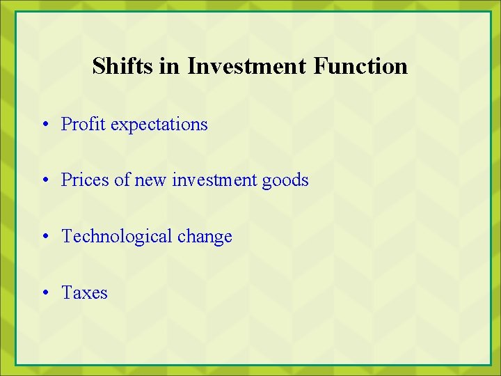 Shifts in Investment Function • Profit expectations • Prices of new investment goods •