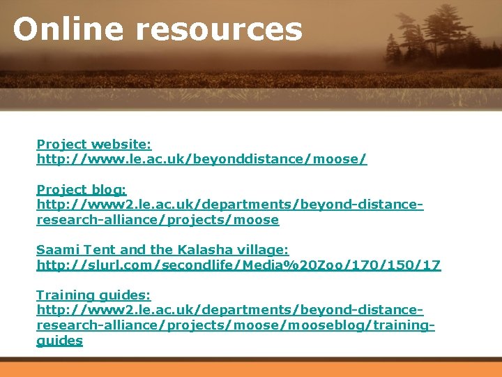 Online resources Project website: http: //www. le. ac. uk/beyonddistance/moose/ Project blog: http: //www 2.