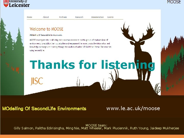 Thanks for listening MOdelling Of Second. Life Environments www. le. ac. uk/moose MOOSE team: