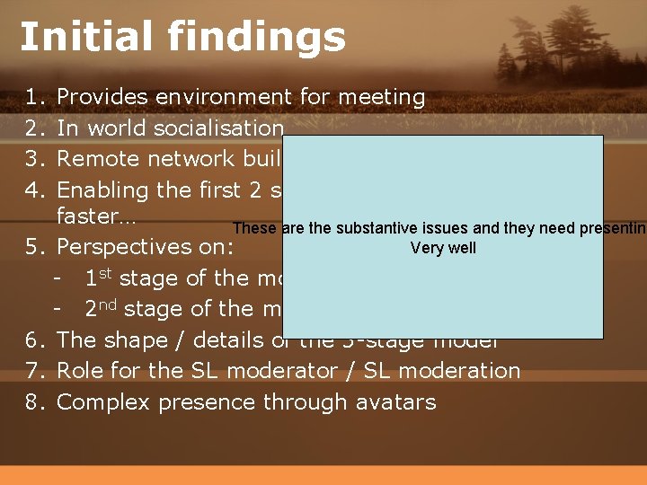 Initial findings 1. 2. 3. 4. Provides environment for meeting In world socialisation Remote