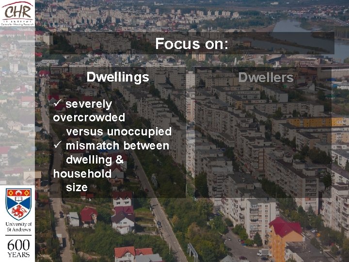 Focus on: Dwellings ü severely overcrowded versus unoccupied ü mismatch between dwelling & household Focus on: Dwellings ü severely overcrowded versus unoccupied ü mismatch between dwelling & household