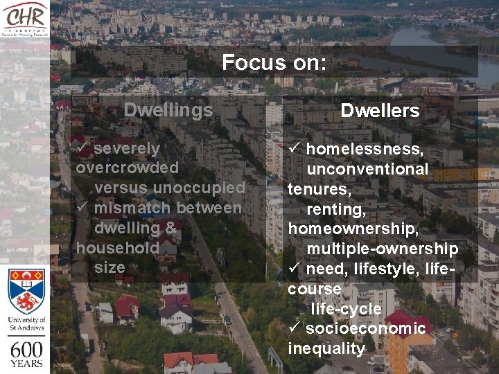 Focus on: Dwellings ü severely overcrowded versus unoccupied ü mismatch between dwelling & household Focus on: Dwellings ü severely overcrowded versus unoccupied ü mismatch between dwelling & household
