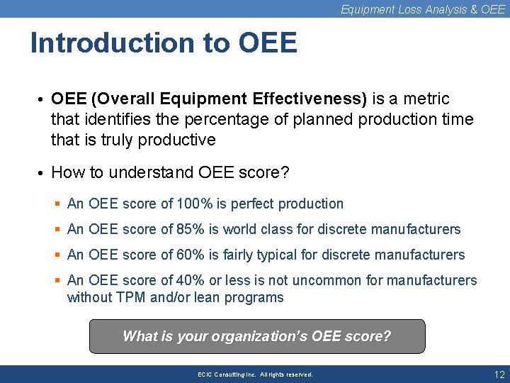 Equipment Loss Analysis & OEE Introduction to OEE • OEE (Overall Equipment Effectiveness) is