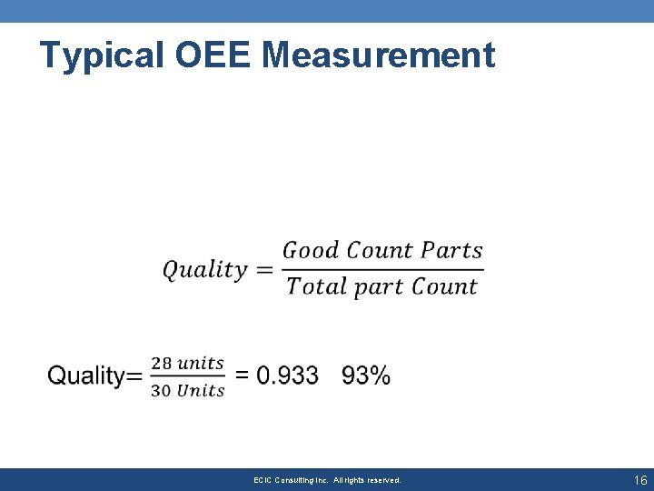 Typical OEE Measurement • ECIC Consulting Inc. All rights reserved. 16 