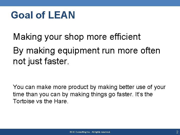 Goal of LEAN Making your shop more efficient By making equipment run more often