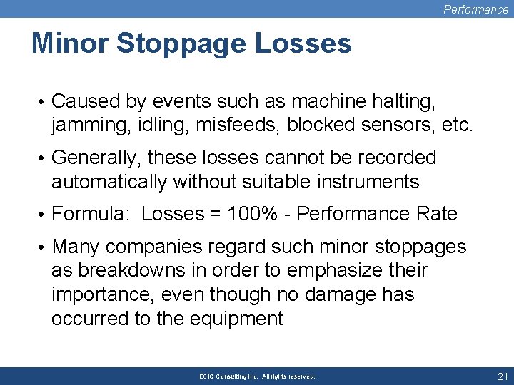 Performance Minor Stoppage Losses • Caused by events such as machine halting, jamming, idling,