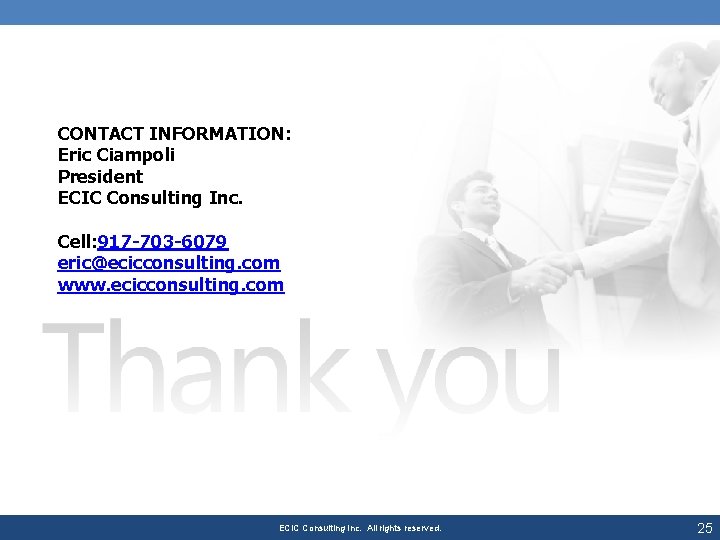 CONTACT INFORMATION: Eric Ciampoli President ECIC Consulting Inc. Cell: 917 -703 -6079 eric@ecicconsulting. com