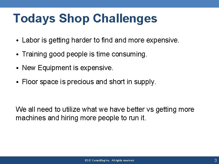 Todays Shop Challenges • Labor is getting harder to find and more expensive. •