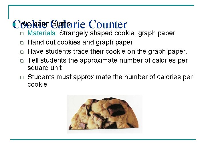 Riemann. Calorie Sums Cookie Counter n q q q Materials: Strangely shaped cookie, graph