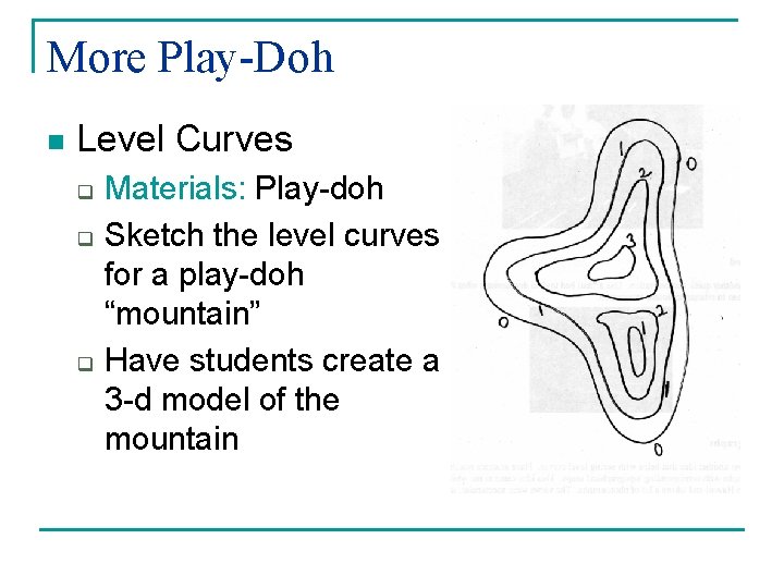 More Play-Doh n Level Curves q q q Materials: Play-doh Sketch the level curves