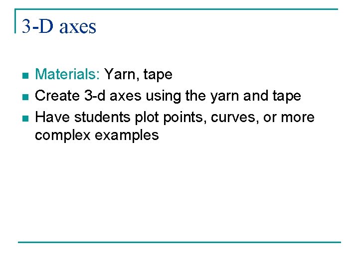 3 -D axes n n n Materials: Yarn, tape Create 3 -d axes using