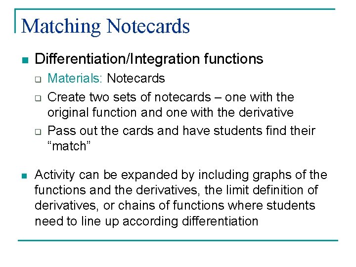 Matching Notecards n Differentiation/Integration functions q q q n Materials: Notecards Create two sets