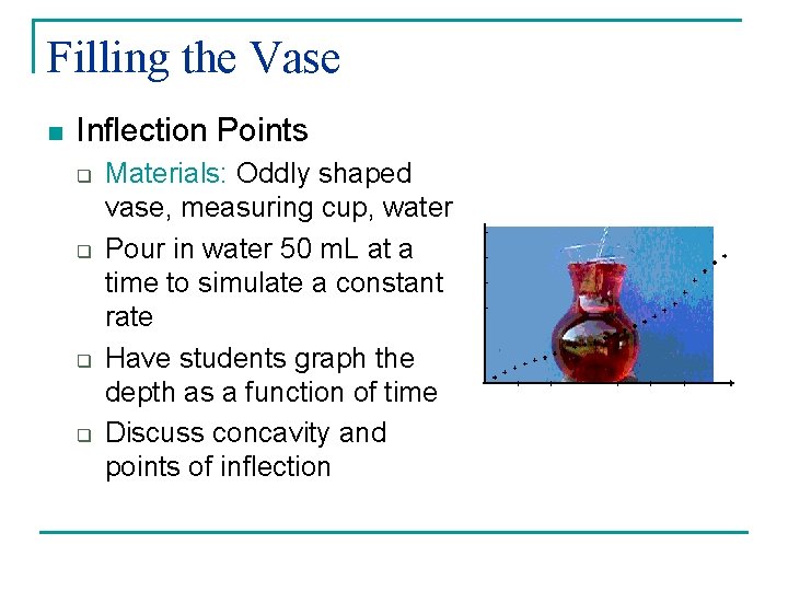Filling the Vase n Inflection Points q q Materials: Oddly shaped vase, measuring cup,