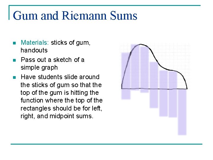 Gum and Riemann Sums n n n Materials: sticks of gum, handouts Pass out