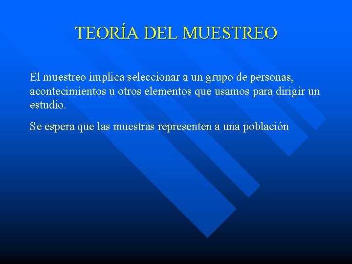 TEORÍA DEL MUESTREO El muestreo implica seleccionar a un grupo de personas, acontecimientos u