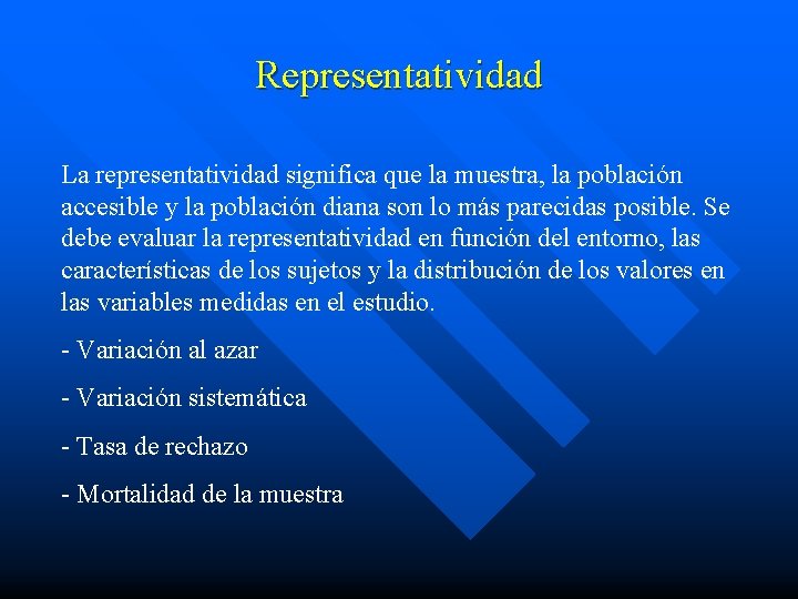 Representatividad La representatividad significa que la muestra, la población accesible y la población diana