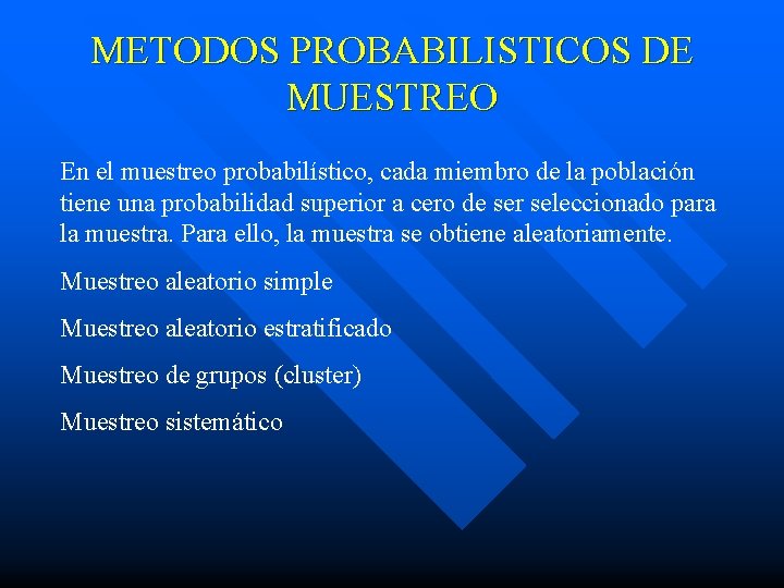 METODOS PROBABILISTICOS DE MUESTREO En el muestreo probabilístico, cada miembro de la población tiene